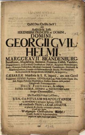 Cum Deo Christo Jesu! sub Auspiciis & Iussu Serenissimi Principis Ac Domini, Domini Georgii Guilhelmi, Marggravii Brandenburg. Borussorum, Magdeburg. Stetiens. Pomeran. Cassub. Vandalor. Megapolitanor. ut & in Silesia Crossensium Ducis ...