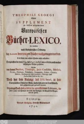 Suppl. 1: In welchem nach Alphabetischer Ordnung die Autores dererjenigen Bücher nachgetragen worden, so in denen vier erstern Theilen nicht enhalten : Desgleichen die von 1739. bis 1747. inclus. neu-edirten, und wieder aufgelegten Bücher zu finden ...