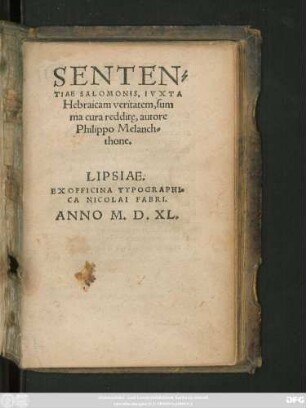 SENTEN=||TIAE SALOMONIS, IVXTA || Hebraicam veritatem, sum||ma cura redditę, autore || Philippo Melanch=||thone.||