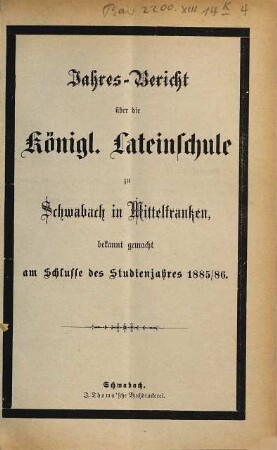 Jahres-Bericht der Königlichen Latein-Schule zu Schwabach. 1885/86