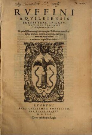 Rvffini, Aqvuileiensis Presbyteri, In LXXV. Davidis Psalmos Commentarivs : ex vetustißimo manuscipto exemplari Bibliothecae monasterji Insulae Barbatae iuxta Lugdunum, nunc primùm in lucem editus ; cum rerum copiosissimo Indice