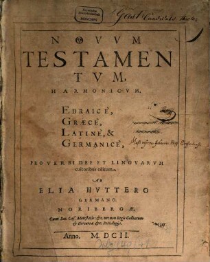 Novvm Testamentvm, Harmonicvm, Ebraice, Græce, Latine, & Germanice : Pro Verbi Dei Et Lingvarvm cultoribus editum