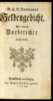 M. C. N. Naumanns Heldengedicht : Mit einem Vorberichte begleitet