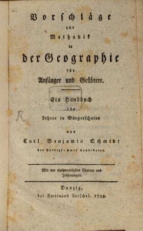 Vorschläge zur Methodik in der Geographie für Anfänger und Geübtere : Ein Handbuch für Lehrer in Bürgerschulen