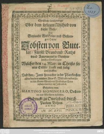 Christliche Leichpredigt/ Uber dem seeligen Abschied von dieser Welt/ Deß ... Jobsten von Burttlar/ Fürstl: Brandenb: Raths unnd Amptmans zu Guntzenhaussen ... Welcher den 24. May ... entscjlaffen/ Und den 3. Junii ... bestattet worden ...