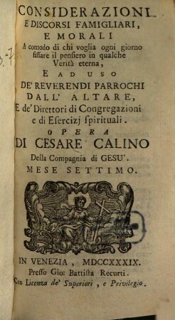 Considerazioni E Discorsi Famigliari, E Morali : A comodo di chi voglia ogni giorno fissare il pensiero in qualche Verità eterna, E Ad Uso De' Reverendi Parrochi Dall' Altare E de' Direttori di Congregazioni, e di Esercizj spirituali, 7