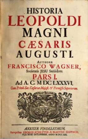 Historia Leopoldi Magni Cæsaris Augusti, Pars I.. Ad A.C. MDCLXXXVI