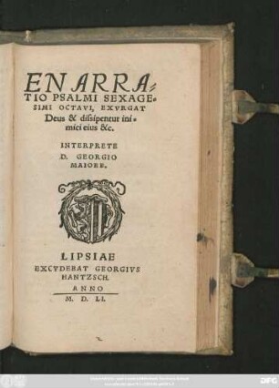 ENARRA=||TIO PSALMI SEXAGE=||SIMI OCTAVI, EXVRGAT || Deus & dissipentur ini=||mici eius &c.|| INTERPRETE || D. GEORGIO || MAIORE.||