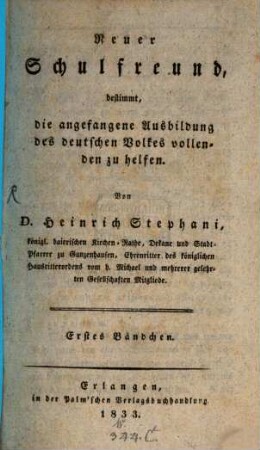 Neuer Schulfreund, bestimmt, die angefangene Ausbildung des deutschen Volkes vollenden zu helfen. 1. 1833