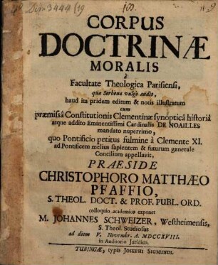 Corpus doctrinae moralis, a Facultate Theologia Parisiensi, quae Sorbona vulgo audit, haud ita pridem editum & notis ilustratum ...