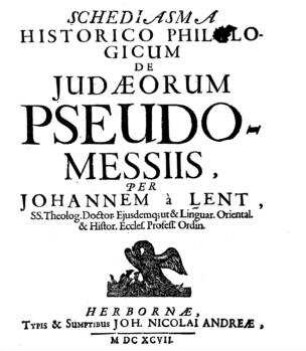 Schediasma historico philologicum de Judaeorum Pseudo-Messias / per Johannem `a Lent