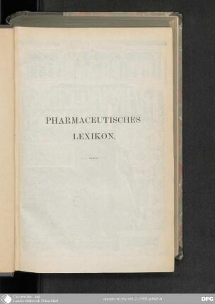 Pharmaceutisches Lexikon : ein Hilfs- und Nachschlagebuch für Apotheker, Ärzte, Chemiker und Naturkenner