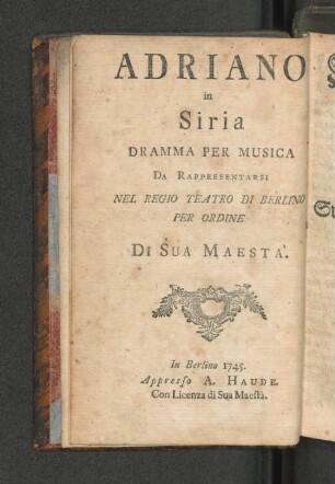 Hadrianus in Sirien ein Singespiel welches auf allergnädigsten Befehl Sr. Königl. Majest. von Preussen auf der Hof-Schaubühne zu Berlin soll aufgeführet werden