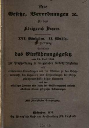 Neue Gesetze, Verordnungen ... für das Königreich Bayern. 16[,2], Einführungsgesetz vom 29. April 1869 zur Prozeß-Ordnung in bürgerliche Rechtswidrigkeiten