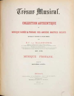 Trésor musical : collection authentique de musique sacrée et profane des anciens maitres belges ; op. 170 ; recueillie et transcript en notation moderne, 7. 1871 : (Livr. 1,2)