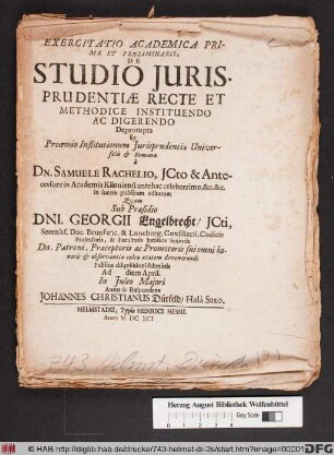 Exercitatio Academica Prima Et Praeliminaris, De Studio Iurisprudentiae Recte Et Methodice Instituendo Ac Digerendo : Deprompta Ex Prooemio Institutionum Iurisprudentiae Universalis & Romanae à Dn. Samuele Rachelio ... in lucem publicam editarum