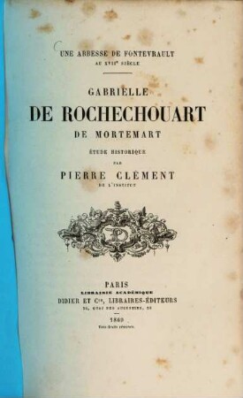 Une abesse de Fontevrault au XVIIe siècle : Gabrielle de Rochechouart de Mortemart, étude historique par Pierre Clément