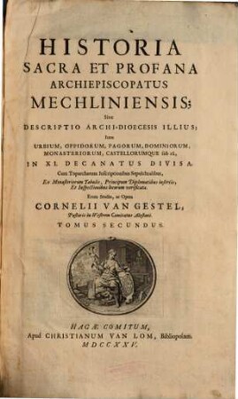 Historia Sacra Et Profana Archiepiscopatus Mechliniensis; Sive Descriptio Archi-Dioecesis Illius; Item Urbium, Oppidorum, Pagorum ... ; Cum Figuris aeneis. 2