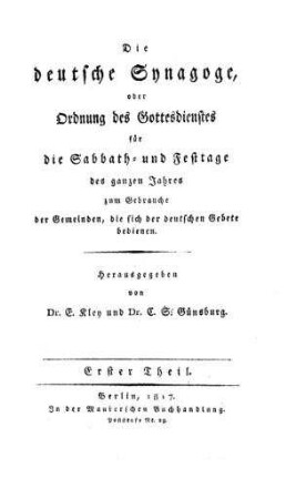 Die deutsche Synagoge, oder: Ordnung des Gottesdienstes / hrsg. von E. Kley u. S. Günsburg