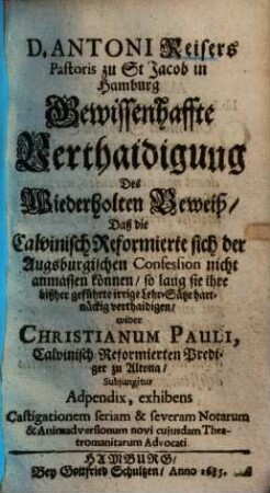Gewissenhafte Verthaidigung des wiederholten Beweiß, daß die Calvinisch-Reformierte sich der Augsb. Confession nicht anmassen können ... wider Christianum Pauli ...