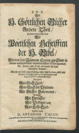 2: Der H. Göttlichen Bücher Andere Theil : Darinnen begrieffen sind Die Poetischen Schrifften der H. Bibel/ Die von den Männern Gottes/ gleichsam in Versen/ beschrieben sind ...