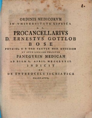 Ordinis medicorum in universitate Lipsica h. t. procancellarius D. Ernestus Gottlob Bose ... panegyrin medicam ... indicit, et de enterocele ischiatica praefatur