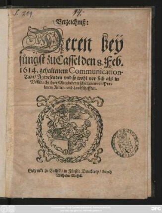 Verzeichniß: Deren Bey jüngst zu Cassel den 8. Feb. 1614. gehaltenem Communication-Tage : Anwesenden und so wohl vor sich als in Vollmacht ihrer Mitglieder erschienenen von Praelaten/ Ritter: und Landschafften