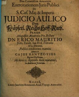 Exercitationem Juris Publici De S. Caes. Maj. & Imperii Iudicio Aulico Vom Käyserl. ReichsHoff-Rath : = Vom Käyserl. ReichsHoff-Rath