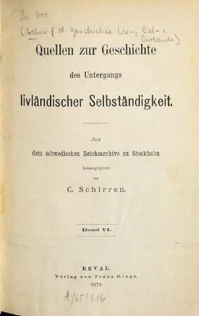 Quellen zur Geschichte des Untergangs livländischer Selbständigkeit : aus d. Schwedischen Reichsarchive zu Stockholm hrsg.. 6. 1879