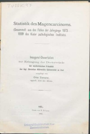 Statistik des Magencarcinoms : (gesammelt aus den Fällen der Jahrgänge 1873 - 1899 des Kieler pathologischen Instituts)