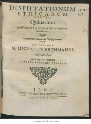 Disputationum Ethicarum Tertia, Quinarium quaestionum ex l. 2. Arist. ad Nicom. desumtarum continens