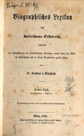 Biographisches Lexikon des Kaiserthums Oesterreich : enthaltend die Lebensskizzen der denkwürdigen Personen, welche 1750 bis 1850 im Kaiserstaate und in seinen Kronländern gelebt haben, 3. Coremans - Eger