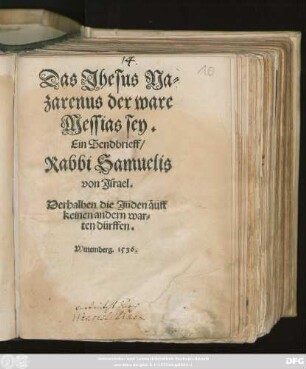 Das Jhesus Na=||zarenus der ware || Messias sey.|| Ein Sendbrieff/|| Rabbi Samuelis von Jsrael.|| Derhalben die Jüden auff || keinen andern war=||ten dürffen.||[Übers.v.(WEnceslaus Linck ... ||)]