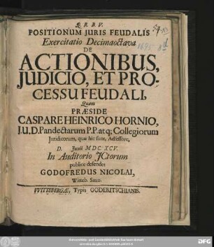 Positionum Iuris Feudalis Exercitatio Decimaoctava De Actionibus, Iudicio, Et Processu Feudali