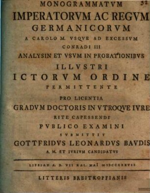 Monogrammatvm Imperatorvm Ac Regvm Germanicorvm A Carolo M. Vsqve Ad Excessvm Conradi III Analysin Et Vsvm In Probationibvs