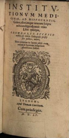 Institutiones medicinae : ad Hippocratis, Galeni aliorumque veterum scripta recte intelligenda mire utiles, libri quinque