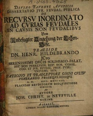 Dissertatio Ivr. Fevdal. Pvblica De Recvrsv Inordinato Ad Cvrias Fevdales In Cavsis Non Fevdalibvs : = Von Unbefugter Angehung der Lehen-Höfe