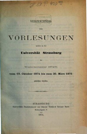 Verzeichnis der Vorlesungen an der Kaiser-Wilhelm-Universität Strassburg, 1874/75 (1874), WS
