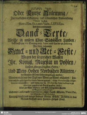 Sepher tehillot Oder Kurtze Anleitung, zur deutlichen Erklärung und erbaulichen Anwendung derer beyden aus 1. Tim. II, 1. 2. und Psalm. LXVIII, 20. hergenommenen Danck-Texte, welche in unsern Chur-Sächsischen Landen, Auf künfftigen VII. Sonntag nach Trinit. wird seyn der 30. Julii 1713. An dem solennen Danck- und Bet-Feste, Wegen der siegreichen Waffen Ihr. Königl. Majestät in Pohlen ... Und Dero Hohen Nordischen Alliirten, der Gemeinde GOttes sollen vorgetragen werden ...