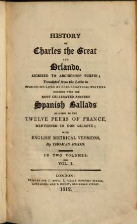History of Charles the Great and Orlando : adscripted to Archbishop Turpon. Translated from the Latin in Spanheim's Lives of Ecclesiastical Writers together with the most celebrated ancient Spanish Ballads relating to the twelve Peers of France. 1