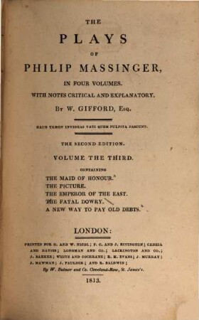 The Plays of Philip Massinger : in 4 volumes. 3 598 S., The maid of honour [u.a.]