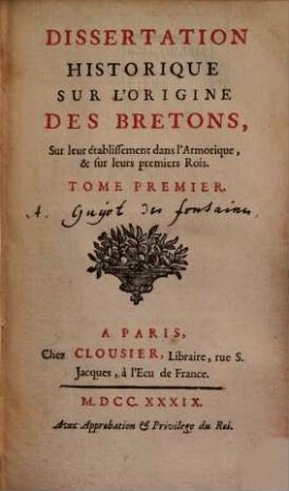 Dissertation Historique Sur L'Origine Des Bretons, Sur leur établissement dans l'Armorique, & sur leurs premiers Rois, Tome Premier