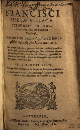 Francisci Riberae Villacastinensis, ... In sacram beati Ioannis Apostoli & Euangelistae Apocalypsin Commentarij : Cum quinque Indicibus, ...