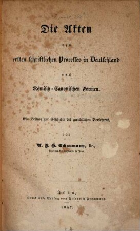 Die Akten des ersten schriftlichen Processes in Deutschland nach Römisch-Canonischen Formen : ein Beitrag zur Geschichte des gerichtlichen Verfahrens