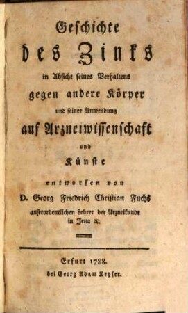 Geschichte des Zinks in Absicht seines Verhaltens gegen andere Körper und seine Anwendung auf Arzneiwissenschaft und Künste