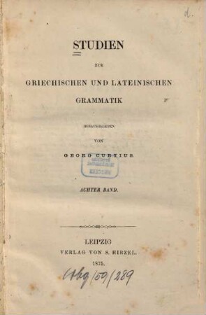 Studien zur griechischen und lateinischen Grammatik. 8, 8. 1875