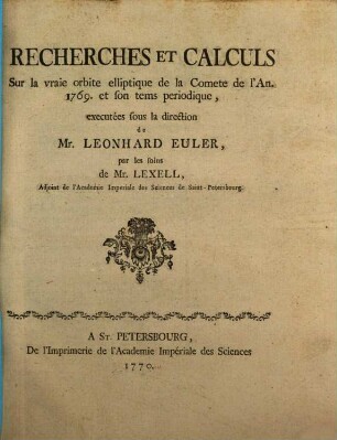 Recherches Et Calculs Sur la vraie orbite elliptique de la Comete de l'An. 1769. et son tems periodique