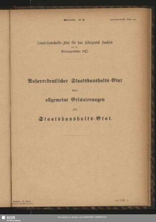 Außerordentlicher Staatshaushalts-Etat sowie allgemeine Erläuterungen zum Staatshaushalts-Etat.