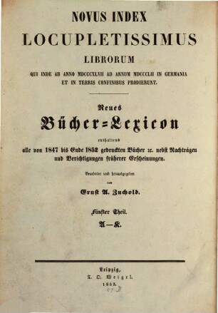 Vollständiges Bücher-Lexicon : enthaltend alle von ... bis zu Ende des Jahres ... gedruckten Bücher .... 11, 1847 - 1852: A - K