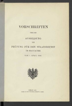 Vorschriften über die Ausbildung und Prüfung für den Staatsdienst im Baufache vom 1. April 1906